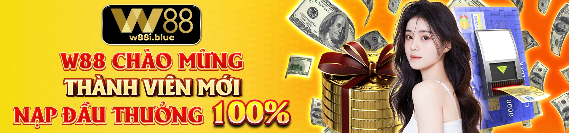 W88 – Nhà Cái Cá Cược Uy Tín | Tặng 100% Tối Đa 3 Triệu VNĐ 9 w88-chao-mung-thanh-vien-moi-nap-dau-thuong-100